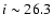 $i \sim 26.3$