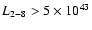 $L_{2{-}8} > 5 \times 10^{43}$
