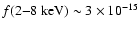 $f(2{-}8~{\rm keV}) \sim 3
\times 10^{-15}$