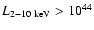 $L_{\rm 2{-}10~keV} > 10^{44}$