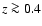$z \ga
0.4$