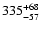 $\rm 335^{+68}_{-57}$