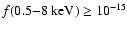 $f(0.5{-}8~{\rm keV}) \ge 10^{-15}$