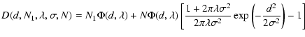 $\displaystyle D(d,N_1,\lambda,\sigma,N)=
N_1\Phi(d,\lambda)+N\Phi(d,\lambda)\le...
...\sigma^2}{2\pi
\lambda\sigma^2}\exp\left(-\frac{d^2}{2\sigma^2}\right)-1\right]$