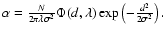 $\alpha=\frac{N}{2\pi\lambda\sigma^2}\Phi(d,\lambda)\exp\left(
-\frac{d^2}{2\sigma^2}\right).$
