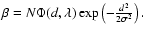 $\beta=N\Phi(d,\lambda)\exp\left(-\frac{d^2}{2\sigma^2}\right).$