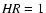 ${\it HR} = 1$