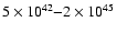 $5 \times 10^{42}{-}2
\times 10^{45}$