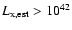 $L_{\rm x,est} > 10^{42}$