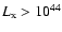$L_{\rm x} >
10^{44}$