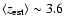 $\langle z_{\rm est} \rangle \sim
3.6$