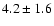 $4.2\pm1.6$