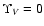$\Upsilon_V=0$