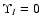$\Upsilon_I=0$