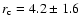 $r_{\rm c}=4.2\pm 1.6$