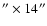 $''\times14''$