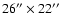 $26{''}\times22{''}$
