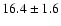$16.4\pm 1.6$