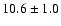 $10.6\pm 1.0$