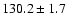$130.2\pm1.7$