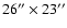 $26{''}\times 23{''}$