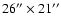 $26{''}\times 21{''}$