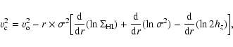 \begin{displaymath}v^2_{\rm c}=v^2_{\rm o} - r\times{\sigma}^2\Big[\frac{\rm d}{...
... d}r}(\ln{\sigma}^2)-\frac{\rm d}{{\rm d}r}(\ln{2{h_z}})\Big],
\end{displaymath}