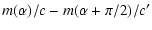 $\displaystyle m(\alpha)/c - m(\alpha + \pi/2)/c^\prime$