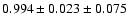 $ 0.994\pm 0.023 \pm 0.075 $