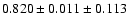 $ 0.820\pm 0.011 \pm 0.113 $