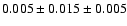 $ 0.005\pm 0.015 \pm 0.005 $