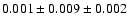 $ 0.001\pm 0.009 \pm 0.002 $