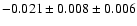 $ -0.021\pm 0.008 \pm 0.006 $