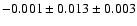 $ -0.001\pm 0.013 \pm 0.003 $