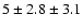 $ 5\pm 2.8 \pm 3.1 $