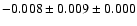 $ -0.008 \pm 0.009 \pm 0.000 $
