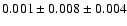$ 0.001 \pm 0.008 \pm 0.004 $