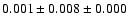 $ 0.001 \pm 0.008 \pm 0.000 $
