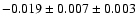 $ -0.019 \pm 0.007 \pm 0.003 $