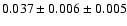 $ 0.037 \pm 0.006 \pm 0.005 $