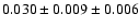 $ 0.030 \pm 0.009 \pm 0.006 $