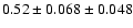 $ 0.52 \pm 0.068 \pm 0.048 $