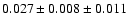 $ 0.027 \pm 0.008 \pm 0.011 $