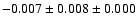 $ -0.007 \pm 0.008 \pm 0.000 $