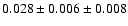 $ 0.028 \pm 0.006 \pm 0.008 $