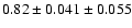 $ 0.82 \pm 0.041 \pm 0.055 $