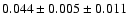 $ 0.044 \pm 0.005 \pm 0.011 $