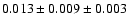 $ 0.013 \pm 0.009 \pm 0.003 $