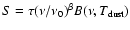 $S =
\tau(\nu/\nu_0)^\beta B(\nu, T_{{\rm dust}})$