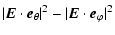 $\displaystyle \vert{\vec E} \cdot {\vec e_{\theta}}\vert^2 - \vert{\vec E} \cdot {\vec e_{\varphi}}\vert^2$
